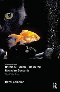 Paperback Britain's Hidden Role in the Rwandan Genocide: The Cat's Paw Book