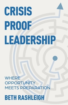 Paperback Crisis Proof Leadership: Where Opportunity Meets Preparation Book