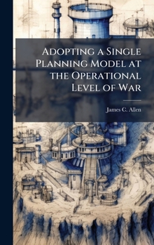 Hardcover Adopting a Single Planning Model at the Operational Level of War Book