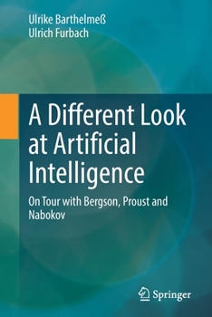 Paperback A Different Look at Artificial Intelligence: On Tour with Bergson, Proust and Nabokov Book