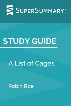 Paperback Study Guide: A List of Cages by Robin Roe (SuperSummary) Book