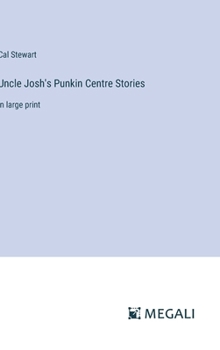 Uncle Josh's Punkin Centre Stories: in large print