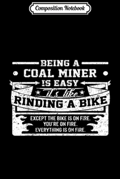 Composition Notebook: Being A Coal Miner Is Easy It's Like Riding A Bike  Journal/Notebook Blank Lined Ruled 6x9 100 Pages
