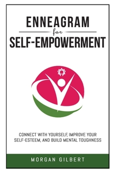 Paperback Enneagram for Self-Empowerment: Connect with Yourself, Improve Your Self-Esteem, and Build Mental Toughness Book