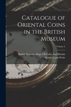 Catalogue of Oriental Coins in the British Museum; Volume 2