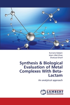 Paperback Synthesis & Biological Evaluation of Metal Complexes With Beta-Lactam Book