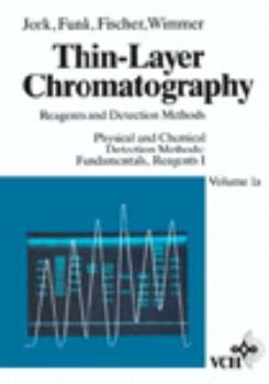 Physical and Chemical Detection Methods: Fundamentals, Reagents I, Volume 1a, Thin-Layer Chromatography: Reagents and Detection Methods