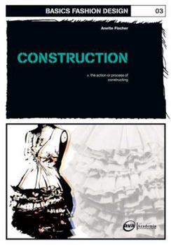Basic Fashion Design: Construction - Book #3 of the Basics Fashion Design