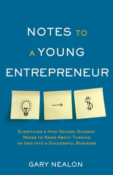 Paperback Notes to a Young Entrepreneur: Everything a High School Student Needs to Know About Turning an Idea Into a Successful Business Book
