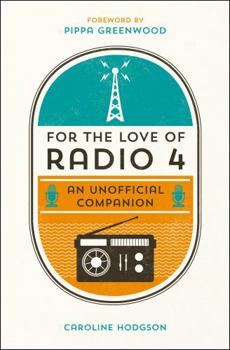 For the Love of Radio 4 An Unofficial Companion