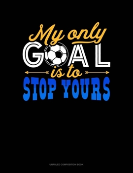Paperback My Only Goal Is To Stop Yours: Unruled Composition Book