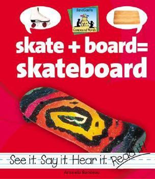 Skate + Board = Skateboard (Rondeau, Amanda, Compound Words.) - Book  of the Compound Words