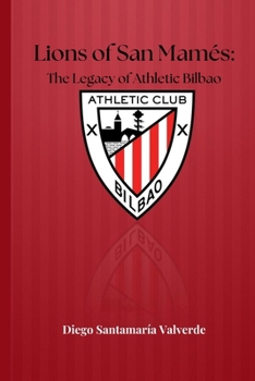 LIONS OF SAN MAMÉS: THE LEGACY OF ATHLETIC BILBAO (Soccer Fan club)