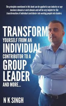 Paperback Transform Yourself from an Individual Contributor to a Group Leader and More Book