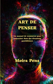 Paperback Art de Penser: Un manuel de ressources pour improviser dans des situations quotidiennes [French] Book