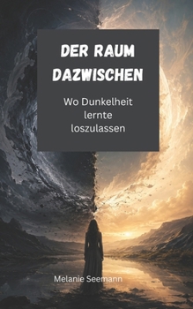Der Raum dazwischen: Wo Dunkelheit lernte loszulassen (German Edition)