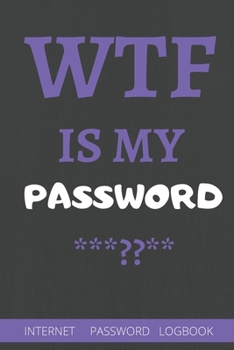 Paperback WTF Is My Password: password book, password log book and internet password organizer- 6"x9" - 110 pages - White Lined Paper - Matte Cover Book