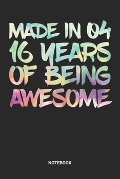 Made in 04 16 Years of Being Awesome Notebook: Sweet Sixteen Notebook (6x9 inches) with Blank Pages ideal as a Sweet 16 Journal. Perfect as a Sweet 16 ... Party. Great gift for Girls and Teens