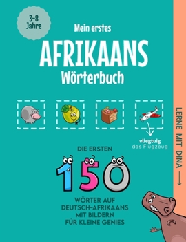 Mein erstes Afrikaans Wörterbuch: Die ersten 150 Wörter auf Deutsch-Afrikaans mit Bildern für kleine Genies (Lerne mit Dina) (German Edition)