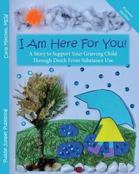 Paperback I Am Here For You!: A Story to Support Your Grieving Child Through Death From Substance Use (Pronoun: He) Book