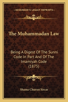 Paperback The Muhammadan Law: Being A Digest Of The Sunni Code In Part And Of The Imamiyah Code (1875) Book