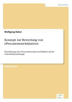 Paperback Konzept zur Bewertung von eProcurement-Initiativen: Einschätzung einer Prozessinnovation im Hinblick auf die Unternehmensstrategie [German] Book