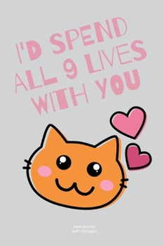 I'd spend all 9 lives with you: Valentine Notebook Novelty Gift for Adults lover ~ Travel Cat lover joke Diary For Creative lover ideas