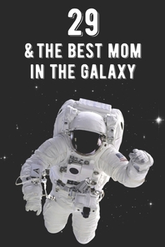 Paperback 29 & The Best Mom In The Galaxy: Amazing Moms 29th Birthday 122 Page Diary Journal Notebook Planner Gift For Mothers Out Of This World Book