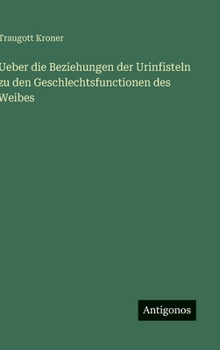 Hardcover Ueber die Beziehungen der Urinfisteln zu den Geschlechtsfunctionen des Weibes [German] Book