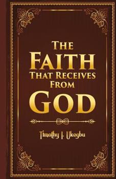 Paperback The Faith That Recieves From God Book