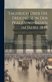 Tagebuch über die Ereignisse in der Pfalz und Baden im Jahre 1849: Ein Erinnerungsbuch für die Zeitgenossen und für alle, welche theil Nahmen an der unter Drückung jenes Aufstandes, Zweiter Band