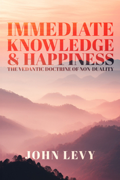 Paperback Immediate Knowledge and Happiness: The Vedantic Doctrine of Non-Duality Book