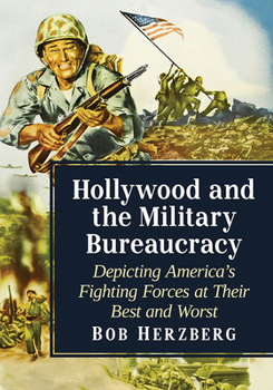 Paperback Hollywood and the Military Bureaucracy: Depicting America's Fighting Forces at Their Best and Worst Book