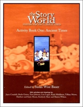 The Story of the World: History for the Classical Child: Activity Book 1: Ancient Times: From the Earliest Nomads to the Last Roman Emperor
