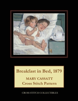 Paperback Breakfast in Bed, 1897: Mary Cassatt Cross Stitch Pattern Book