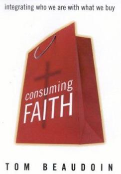 Hardcover Consuming Faith: Integrating Who We Are with What We Buy Book