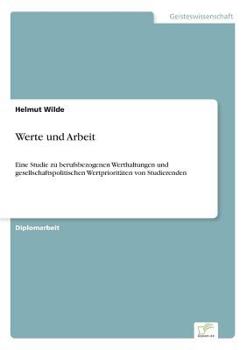 Paperback Werte und Arbeit: Eine Studie zu berufsbezogenen Werthaltungen und gesellschaftspolitischen Wertprioritäten von Studierenden [German] Book