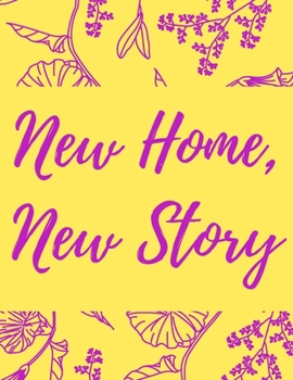 Paperback New Home, New Story: A Comprehensive Workbook To Help You Achieve The Most Successful, Least Stressful Moving Experience. Book