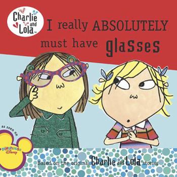 I really ABSOLUTELY must have glasses - Book  of the Charlie & Lola