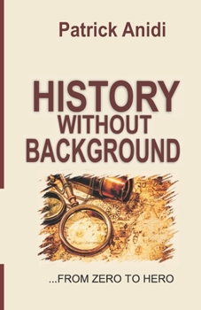 Paperback History Without Background: From Zero To Hero Book