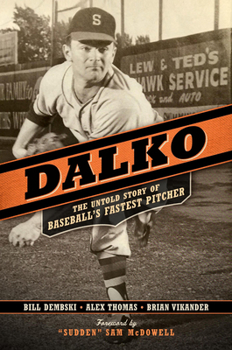 Hardcover Dalko: The Untold Story of Baseball's Fastest Pitcher Book