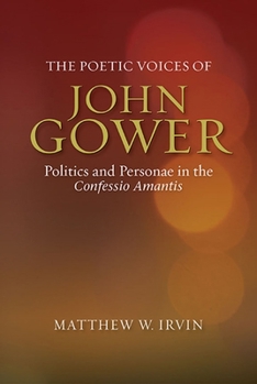 Hardcover The Poetic Voices of John Gower: Politics and Personae in the Confessio Amantis Book