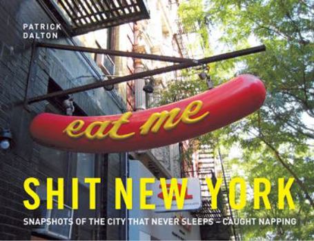 Hardcover Shit New York: Snapshots of the City That Never Sleeps - Caught Napping Book