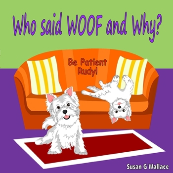 Paperback Who said WOOF and Why?: Be Patient Rudy! Book