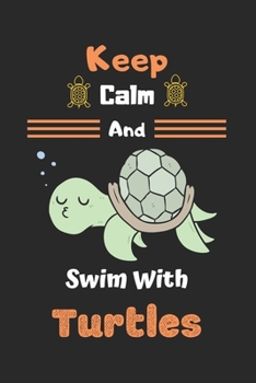 Keep Calm And Swim With Turtles: Turtle notebook, Turtle gifts for women, men and turtle lovers-120 Pages(6"x9") Matte Cover Finish