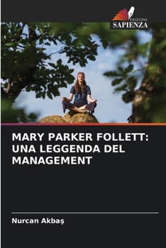 Mary Parker Follett: Una Leggenda del Management (Italian Edition)