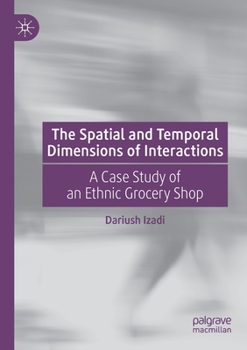 Paperback The Spatial and Temporal Dimensions of Interactions: A Case Study of an Ethnic Grocery Shop Book