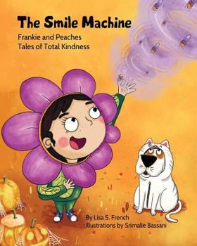 Paperback The Smile Machine: A story about altruism and empathy and how sharing the beauty of nature can make happiness grow. Book