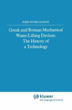 Hardcover Greek and Roman Mechanical Water-Lifting Devices: The History of a Technology Book