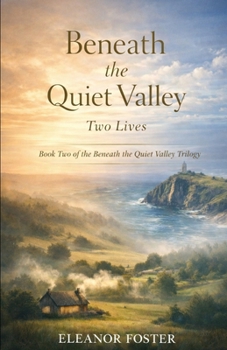 Beneath The Quiet Valley Two Lives (The Quiet Valley Series)